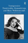Cover: Transgressive Theatricality, Romanticism, and Mary Wollstonecraft - Routledge