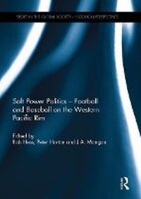 Enlarge image Cover: Soft Power Politics - Football and Baseball on the Western Pacific Rim - Routledge
