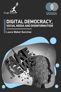 Abbildung von: Digital Democracy Social Media and Disinformation - Kruger Brentt Publisher Uk. Ltd.