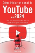 Cover: Como iniciar un canal de YouTube en 2024 - Guia para principiantes sobre como ser un influencer y ganar dinero en linea - Alex Gibbons