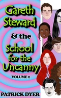 Cover: Gareth Steward & the School for the Uncanny Volume 2 - Patrick Dyer