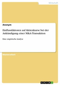 Abbildung von: Einflussfaktoren auf Aktienkurse bei der Ankündigung einer M&A-Transaktion - GRIN Verlag
