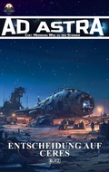 Cover: Ad Astra - Chet Morrows Weg zu den Sternen, Neue Abenteuer 08: Entscheidung auf Ceres - Blitz Verlag