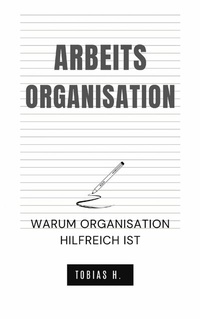 Abbildung von: Arbeitsorganisation - warum Organisation hilfreich ist - epubli
