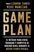 Cover: Game plan: El metodo para vivir, trabajar y competir al maximo nivel durante el mayor tiempo posible / Game Plan - Ediciones B, SA