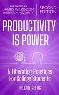 Cover: Productivity is Power: 5 Liberating Practices for College Students - Hillary Rettig