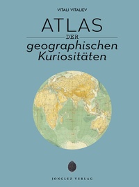 Abbildung von: Atlas der geographischen Kuriositäten - Jonglez Verlag