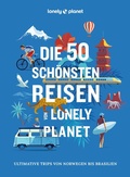 Cover: LONELY PLANET Bildband Die 50 sch&ouml;nsten Reisen von Lonely Planet - Lonely Planet Deutschland ein Imprint von MAIRDUMONT