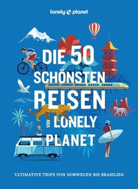 Abbildung von: LONELY PLANET Bildband Die 50 schönsten Reisen von Lonely Planet - Lonely Planet Deutschland ein Imprint von MAIRDUMONT