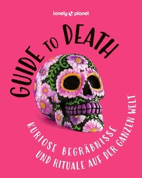 Abbildung von: LONELY PLANET Bildband Guide to Death - Lonely Planet Deutschland ein Imprint von MAIRDUMONT