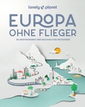 Cover: LONELY PLANET Bildband Europa ohne Flieger - Lonely Planet Deutschland ein Imprint von MAIRDUMONT
