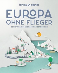 Abbildung von: LONELY PLANET Bildband Europa ohne Flieger - Lonely Planet Deutschland ein Imprint von MAIRDUMONT