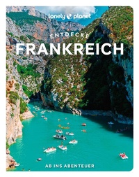 Abbildung von: LONELY PLANET Reiseführer Entdecke Frankreich - Lonely Planet Deutschland ein Imprint von MAIRDUMONT