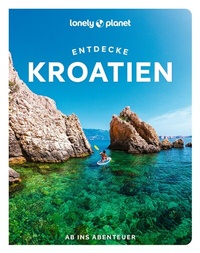 Abbildung von: LONELY PLANET Reiseführer Entdecke Kroatien - Lonely Planet Deutschland ein Imprint von MAIRDUMONT