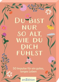 Abbildung von: Du bist nur so alt, wie du dich fühlst - arsEdition