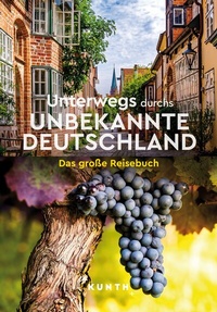 Abbildung von: KUNTH Unterwegs durchs unbekannte Deutschland - Kunth Verlag