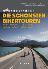 Abbildung von: KUNTH Abgefahren - Die schönsten Bikertouren Deutschlands - Kunth Verlag