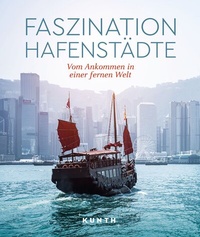 Abbildung von: KUNTH Bildband Faszination Hafenstädte - Kunth Verlag