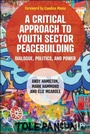 Cover: A Critical Approach to Youth Sector Peacebuilding - Policy Press