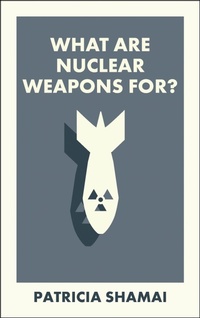 Enlarge image Cover: What Are Nuclear Weapons For? - Bristol University Press