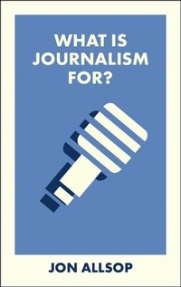 Enlarge image Cover: What Is Journalism For? - Bristol University Press