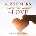 Cover: Alzheimers, A Caregivers Journey into Love - iUniverse