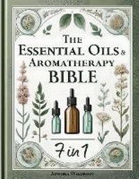 Abbildung von: The Essential Oils & Aromatherapy Bible - Eclectic Editions Limited