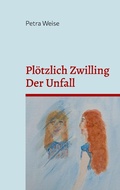 Cover: Pl&ouml;tzlich Zwilling / Der Unfall - BoD - Books on Demand