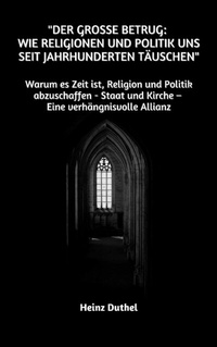 Abbildung von: "Der große Betrug:  Wie Religionen und Politik uns seit Jahrhunderten täuschen" - epubli