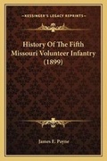 Cover: History Of The Fifth Missouri Volunteer Infantry (1899) - Kessinger Publishing