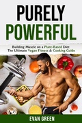 Cover: Purley Powerful:  Building Muscle on a Plant Based Diet - The Ultimate Vegan Fitness & Cooking Guide - Evan Green