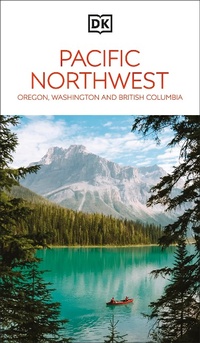Abbildung von: DK Pacific Northwest: Oregon, Washington and British Columbia - DK Travel