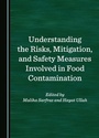 Cover: Understanding the Risks, Mitigation, and Safety Measures Involved in Food Contamination - Cambridge Scholars Publishing