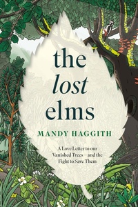 Abbildung von: The Lost Elms: A Love Letter to Our Vanished Trees - and the Fight to Save Them - Wildfire