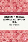 Cover: Masculinity, Marriage, and Rural Men in Urban China - Routledge