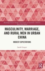 Cover: Masculinity, Marriage, and Rural Men in Urban China - Routledge