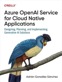 Enlarge image Cover: Azure OpenAI Service for Cloud Native Applications - O'Reilly