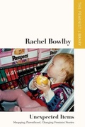 Cover: Rachel Bowlby - Unexpected Items - Edinburgh University Press