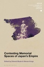 Cover: Contesting Memorial Spaces of Japan's Empire - Bloomsbury Academic