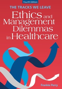 Bild vergrößern Bild: Tracks We Leave: Ethics and Management Dilemmas in Healthcare, Fourth Edition - Health Administration Press