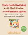 Cover: Strategically Navigating Anti-Black Racism in Professional Spaces - New Harbinger Publications