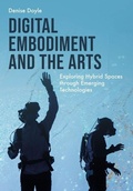 Cover: Digital Embodiment and the Arts - Intellect Books
