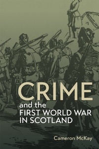 Abbildung von: Crime and the First World War in Scotland - Boydell Press