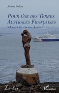 Cover: Pour l'or des Terres Australes Fran&ccedil;aises - Editions L'Harmattan