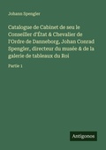 Cover: Catalogue de Cabinet de seu le Conseiller d'&Eacute;tat & Chevalier de l'Ordre de Danneborg, Johan Conrad Spengler, directeur du mus&eacute;e & de la galerie de tableaux du Roi - Antigonos Verlag