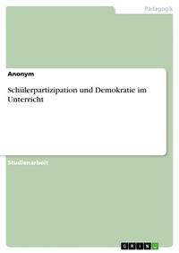 Abbildung von: Schülerpartizipation und Demokratie im Unterricht - GRIN Verlag