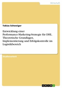 Abbildung von: Entwicklung einer Performance-Marketing-Strategie für DHL. Theoretische Grundlagen, Implementierung und Erfolgskontrolle im Logistikbereich - GRIN Verlag