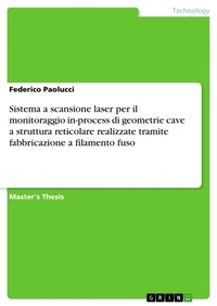 Bild vergrößern Bild: Sistema a scansione laser per il monitoraggio in-process di geometrie cave a struttura reticolarerealizzate tramite fabbricazione a filamento fuso - GRIN Verlag