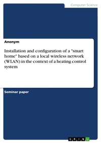 Bild vergrößern Bild: Installation and configuration of a "smart home" based on a local wireless network (WLAN) in the context of a heating control system - GRIN Verlag