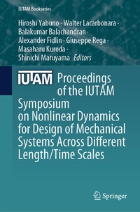 Enlarge image Cover: Proceedings of the IUTAM Symposium on Nonlinear Dynamics for Design of Mechanical Systems Across Different Length/Time Scales - Springer